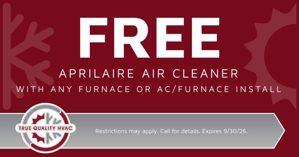 Free Aprilaire Air Cleaner with Any Furnace or AC/Furnace Install.